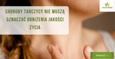 Tarczyca i cbd. Choroby tarczycy nie muszą oznaczać obniżenia jakości życia