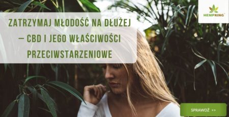 Zatrzymaj młodość na dłużej – CBD i jego właściwości przeciwstarzeniowe